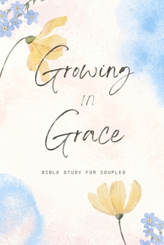 Paperback Growing In Grace: Bible Study For Couples: Bible Study For Couples Book