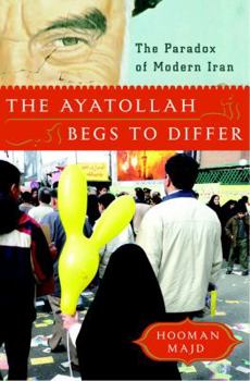 Hardcover The Ayatollah Begs to Differ: The Paradox of Modern Iran Book