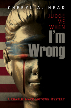 Judge Me When I'm Wrong - Book #4 of the Charlie Mack Motown Mystery