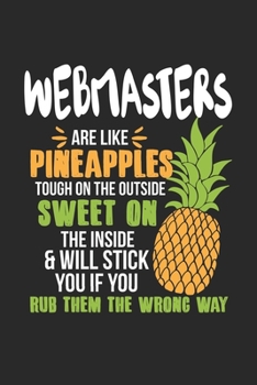 Webmasters Are Like Pineapples. Tough On The Outside Sweet On The Inside: Webmaster. Ruled Composition Notebook to Take Notes at Work. Lined Bullet ... To-Do-List or Journal For Men and Women.