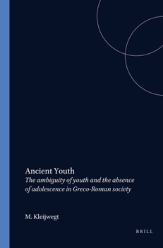 Ancient Youth: The Ambiguity Of Youth And The Absence Of Adolescence In Greco Roman Society
