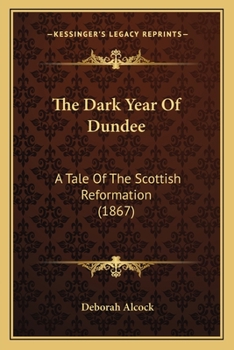 Paperback The Dark Year Of Dundee: A Tale Of The Scottish Reformation (1867) Book