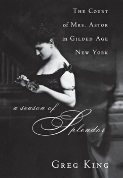 Paperback A Season of Splendor: The Court of Mrs. Astor in Gilded Age New York Book