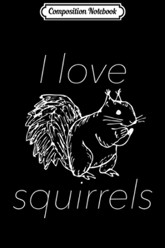 Paperback Composition Notebook: Funny Squirrel I love Squirrels Journal/Notebook Blank Lined Ruled 6x9 100 Pages Book