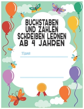 Buchstaben Und Zahlen Schreibe: Lernen Ab 4 Jahren: Erste Gro?- Und Kleinbuchstaben Von A Bis Z . Ideal F?r Vor- Und Grundschulkinder Ihr Kind ist ...