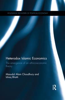 Paperback Heterodox Islamic Economics: The Emergence of an Ethico-Economic Theory Book