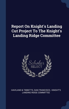 Hardcover Report On Knight's Landing Cut Project To The Knight's Landing Ridge Committee Book