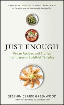Paperback Just Enough: Vegan Recipes and Stories from Japan's Buddhist Temples Book