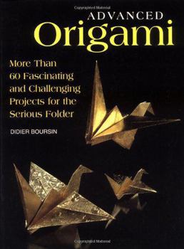 Paperback Advanced Origami: More than 60 Fascinating and Challenging Projects for the Serious Folder Book
