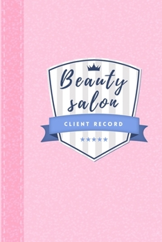 Beauty salon client record: Hairstylist Client Data Organizer Log Book & Client Record Book for Customer Information in Salon with Large Data.