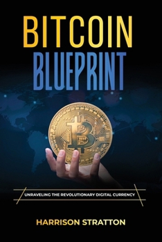 Paperback Bitcoin Blueprint: Unraveling the Revolutionary Digital Currency Book
