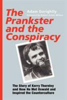 Paperback The Prankster and the Conspiracy: The Story of Kerry Thornley and How He Met Oswald and Inspired the Counterculture Book