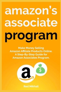 Paperback Amazon's Associate Program: Make Money Selling Amazon Affiliate Products Online. A Step-By-Step Guide for Amazon Associates Program. Book