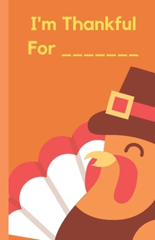 Paperback I'm Thankful For ...: Start A Thanksgiving Tradition With Everyone Filling Out A Page In This Thanksgiving Notebook Book