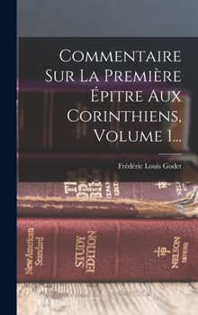 Hardcover Commentaire Sur La Première Épitre Aux Corinthiens, Volume 1... [French] Book