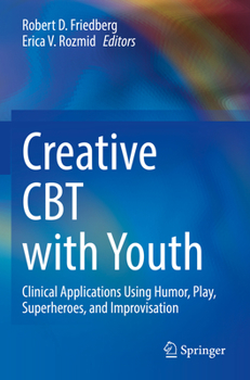 Paperback Creative CBT with Youth: Clinical Applications Using Humor, Play, Superheroes, and Improvisation Book