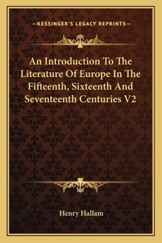 An Introduction To The Literature Of Europe In The Fifteenth, Sixteenth And Seventeenth Centuries V2