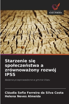 Starzenie sie spoleczenstwa a zrównowazony rozwój IPSS: Badanie przeprowadzone w gminie Viseu (Polish Edition)