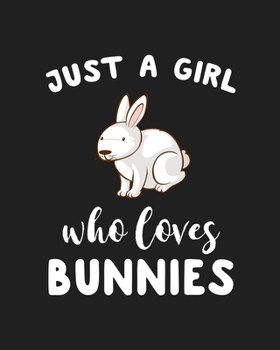 Just A Girl Who Loves Bunnies: Blank Lined Notebook to Write In for Notes, To Do Lists, Notepad, Journal, Funny Gifts for Bunnies Lover
