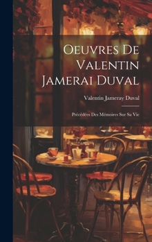 Hardcover Oeuvres De Valentin Jamerai Duval: Précédées Des Mémoires Sur Sa Vie [French] Book