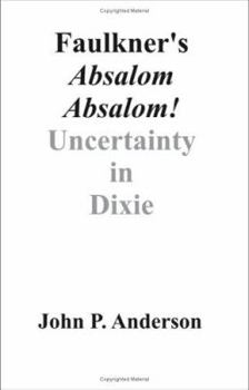 Paperback Faulkner's Absalom, Absalom!: Uncertainty in Dixie Book