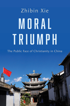 Paperback Moral Triumph: The Public Face of Christianity in China Book