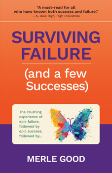 Paperback Surviving Failure (and a Few Successes): The Crushing Experience of Epic Failure, Followed by Epic Success, Followed By... Book