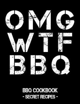 Paperback Omg Wtf BBQ: BBQ Cookbook - Secret Recipes for Men Book