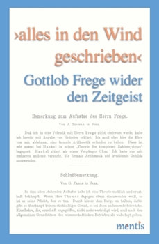 Hardcover >Alles in Den Wind Geschrieben: Gottlob Frege Wider Den Zeitgeist [German] Book