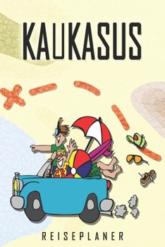 Kaukasus Reiseplaner: Reise- und Urlaubstagebuch für Kaukasus. Ein Logbuch mit wichtigen vorgefertigten Seiten und vielen freien Seiten für deine ... oder als Abschiedsgeschenk (German Edition)