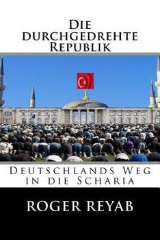 Paperback Die durchgedrehte Republik: Deutschlands Weg in die Scharia [German] Book