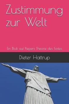 Paperback Zustimmung Zur Welt: Ein Blick Auf Piepers Theorie Des Festes [German] Book