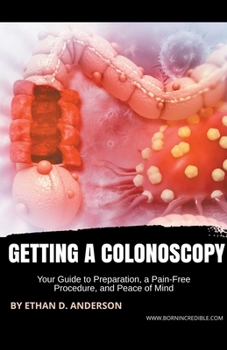 Paperback Getting a Colonoscopy: Your Guide to Preparation, a Pain-Free Procedure, and Peace of Mind Book