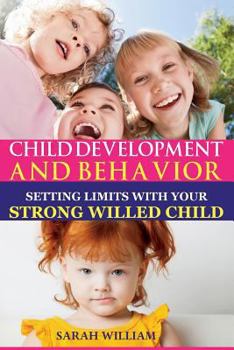 Paperback Child Development And Behavior: Setting Limits with Your Strong-Willed Child, A Simple Guide To Eliminating Conflict Book