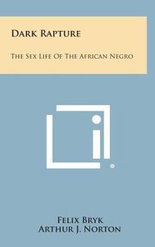Hardcover Dark Rapture: The Sex Life of the African Negro Book