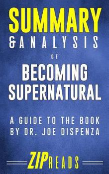 Summary & Analysis of Becoming Supernatural: A Guide to the Book by Dr. Joe Dispenza