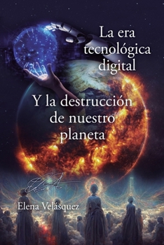 Paperback La era tecnológica digital y la destrucción de nuestro planeta [Spanish] Book