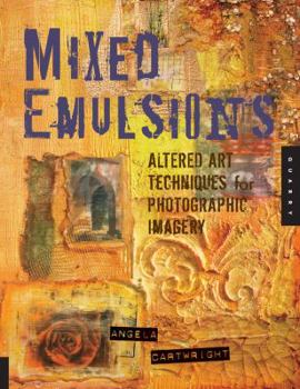 Paperback Mixed Emulsions: Altered Art Techniques for Photographic Imagery Book