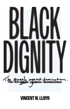 Hardcover Black Dignity: The Struggle Against Domination Book