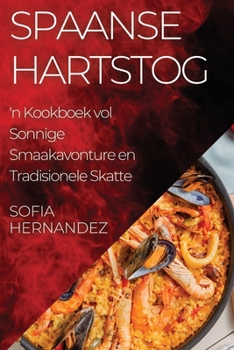 Paperback Spaanse Hartstog: 'n Kookboek vol Sonnige Smaakavonture en Tradisionele Skatte [Afrikaans] Book