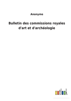 Paperback Bulletin des commissions royales d'art et d'archéologie [French] Book