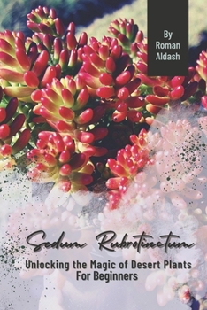 Paperback Sedum Rubrotinctum: Unlocking the Magic of Desert Plants, For Beginners Book