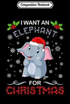 Paperback Composition Notebook: Funny I Want An Elephant For Christmas Fun Xmas Gift Journal/Notebook Blank Lined Ruled 6x9 100 Pages Book