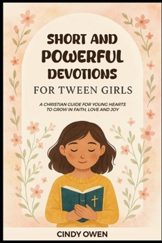 Paperback Short and Powerful Devotions for Tween Girls: A Christian Guide For Young Hearts To Grow In Faith, Love and Joy Book