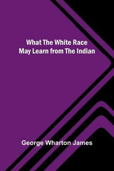Paperback What The White Race May Learn From The Indian Book
