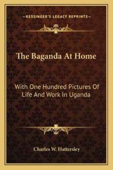 Paperback The Baganda At Home: With One Hundred Pictures Of Life And Work In Uganda Book