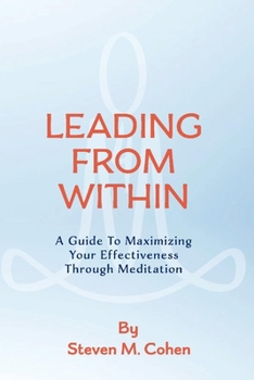 Paperback Leading from Within: A Guide to Maximizing Your Effectiveness Through Meditation Volume 1 Book