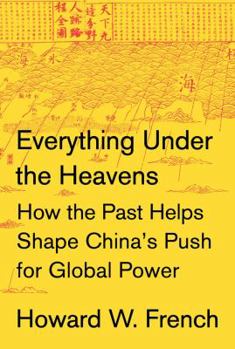 Hardcover Everything Under the Heavens: How the Past Helps Shape China's Push for Global Power Book