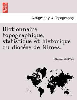 Paperback Dictionnaire Topographique, Statistique Et Historique Du Dioce Se de Nimes. [French] Book