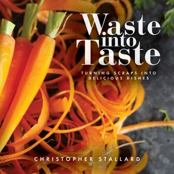 Paperback Waste into Taste: Turning Scraps into Delicious Dishes Book